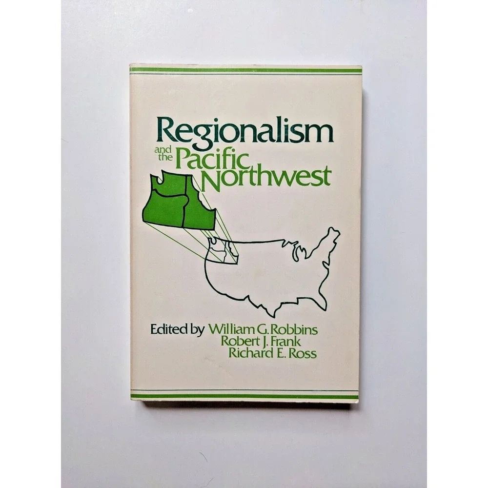 REGIONALISM AND THE PACIFIC NORTHWEST By William G.‎ Robbins & Robert J. Frank